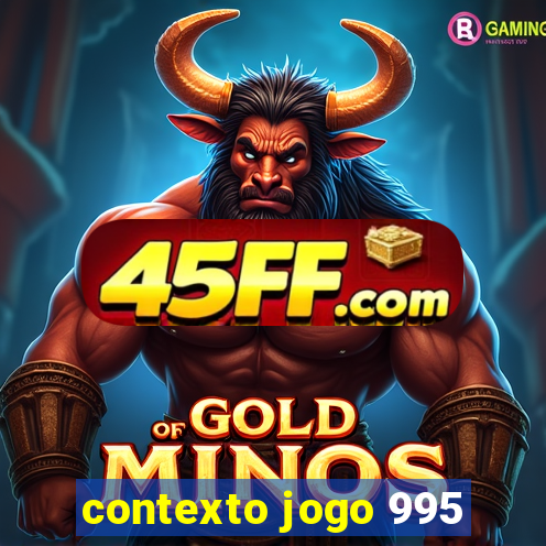 contexto jogo 995